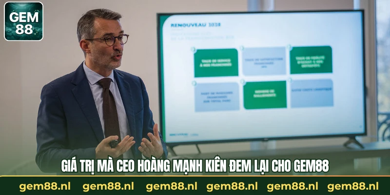 Giá trị mà CEO Hoàng Mạnh Kiên đem lại cho GEM88
