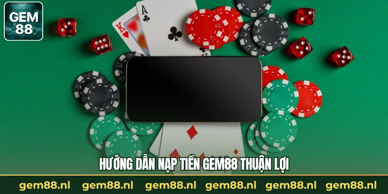 Hướng dẫn nạp tiền GEM88 thuận lợi